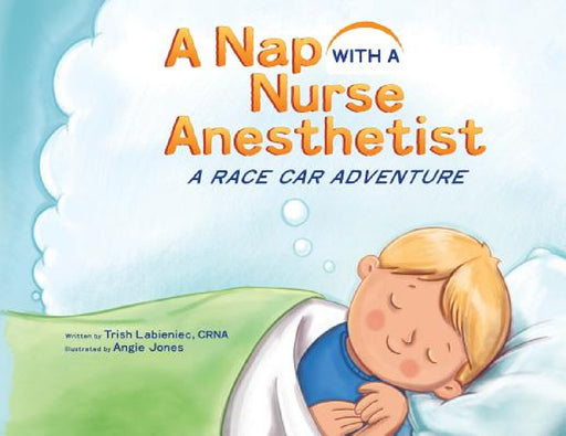 A Nap with a Nurse Anesthetist: A Race Car Adventure by Trish Labieniec, Angie Jones