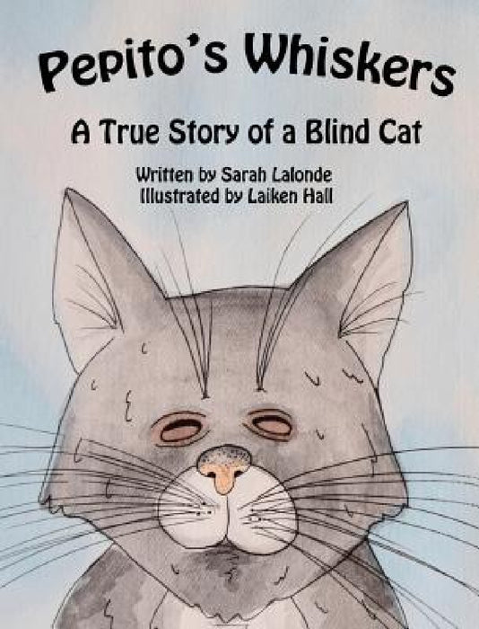 Pepito's Whiskers: A True Story of a Blind Cat by Sarah LaLonde, Laiken Hall