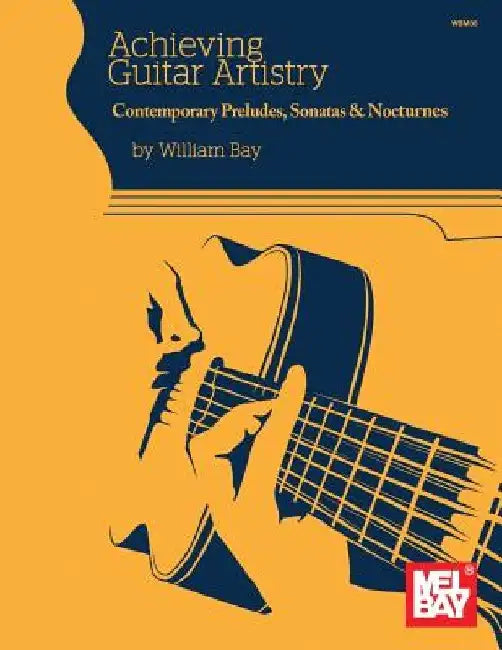 Achieving Guitar Artistry-Contemporary Preludes, Sonatas & Nocturnes by William Bay
