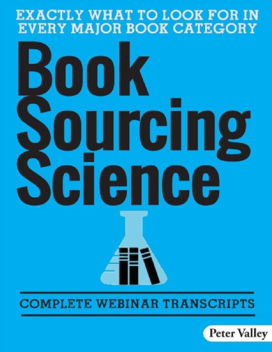 Book Sourcing Science: How to Spot Value in the Field, a Guide for Amazon Booksellers: Complete Webinar Transcripts (Fba Mastery Transcript S by Peter Valley