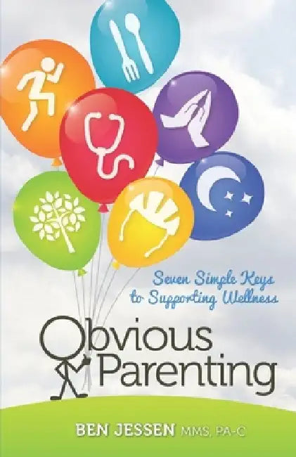 Obvious Parenting: Seven Simple Keys to Supporting Wellness by Ben Jessen Pa-C