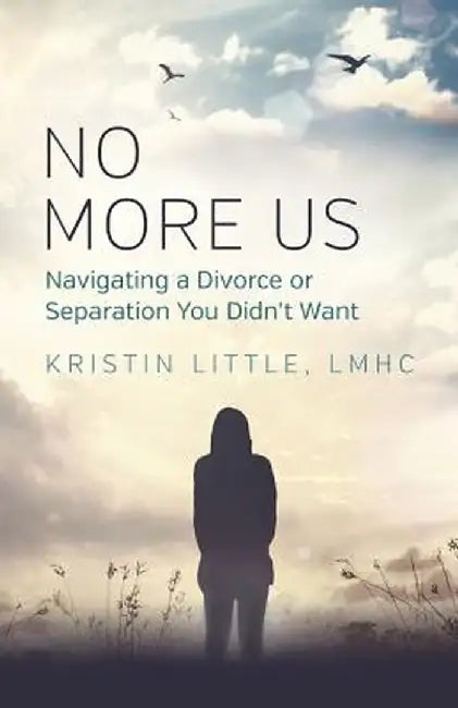 No More Us: Navigating a Divorce or Separation You Didn't Want by Lmhc Kristin Little
