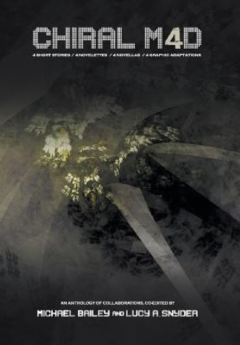 Chiral Mad 4: An Anthology of Collaborations by Michael Bailey, Lucy A. Snyder, F. Paul Wilson