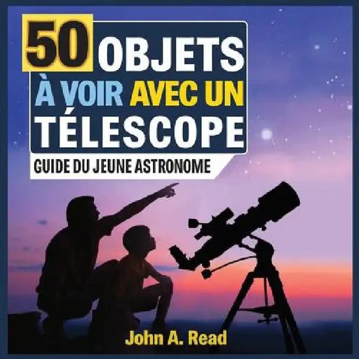 50 Objets à voir avec un télescope: Guide du jeune astronome by John A. Read
