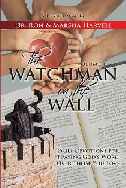 The Watchman on the Wall, Volume 4: Daily Devotions for Praying God's Word Over Those You Love by Marsha Jean Harvell