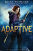 Adaptive: A Young Adult Dystopian Romance by Becky Moynihan