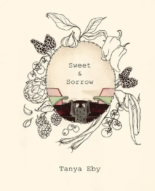 Sweet & Sorrow by Tanya Eby