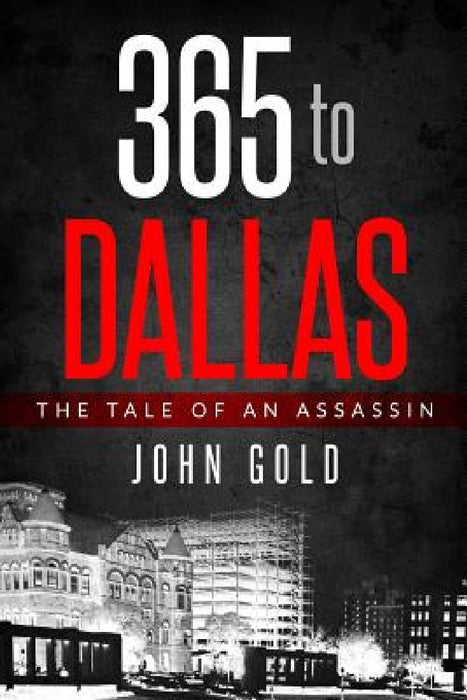 365 to DALLAS: An Assassin's Tale by John C. Gold