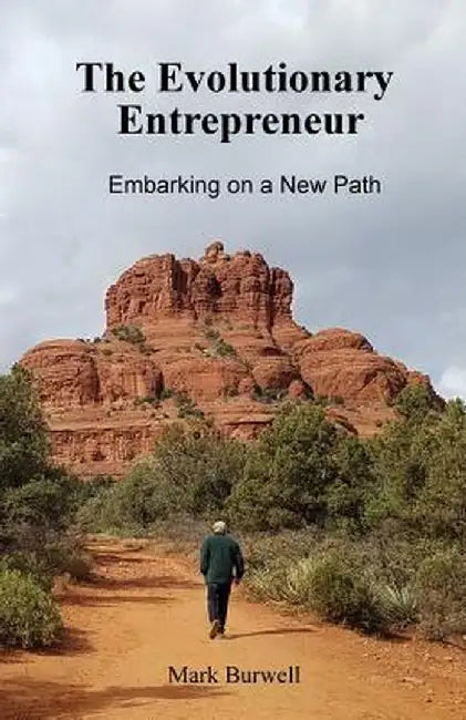 The Evolutionary Entrepreneur: Embarking on a New Path by Mark Burwell