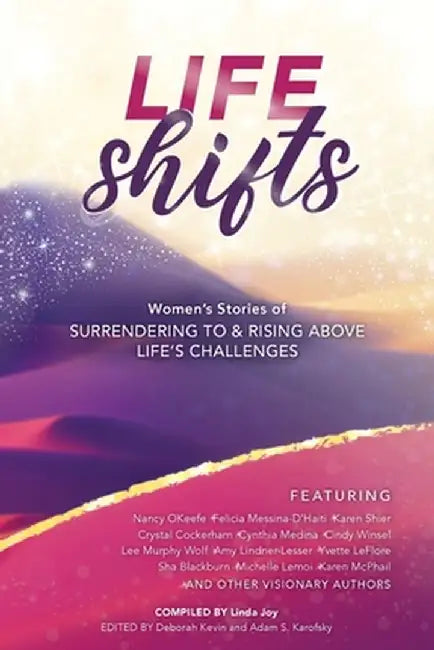 Life Shifts: Women's Stories of Surrendering to and Rising Above Life's Challenges by Linda Joy