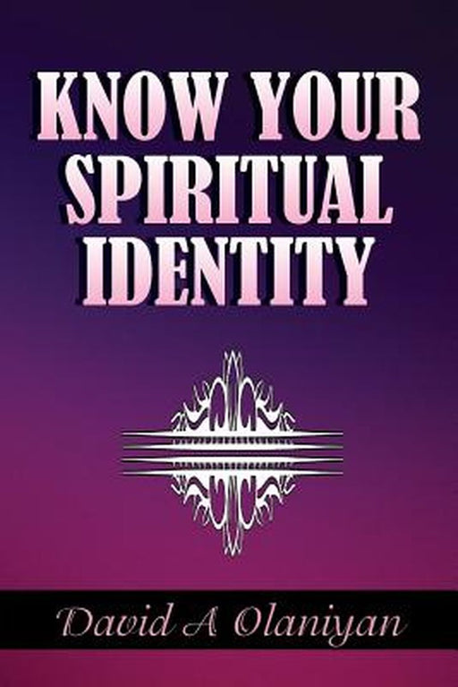 Know Your Spiritual Identity: Salvation by David A. Olaniyan