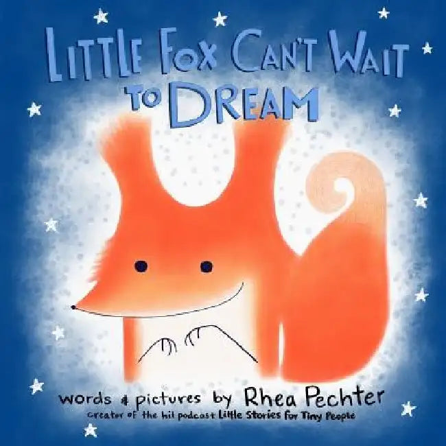 Little Fox Can't Wait to Dream: A Rhyming Bedtime Story by Rhea Pechter