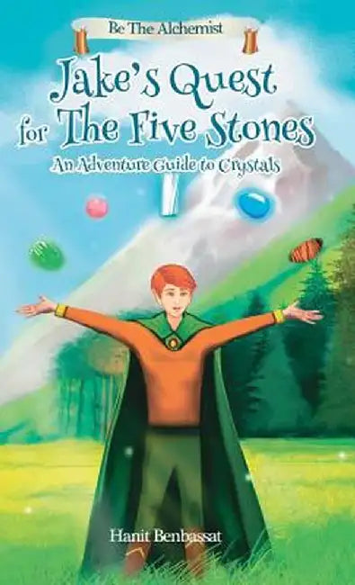 Jake's Quest for the Five Stones: An Adventure Guide for Crystals by Hanit Benbassat