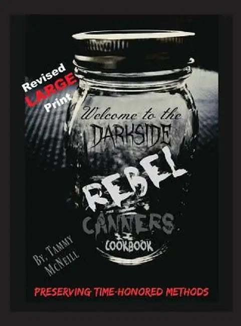 Rebel Canners Cookbook: Preserving Time-Honored Methods by Tammy McNeill