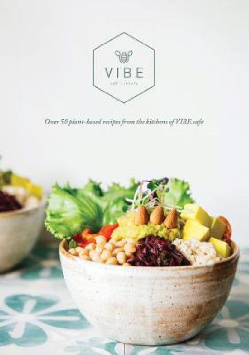 Vibe Cookbook: 50 plant-based recipes from the kitchen at VIBE by Emma Fountain, Carolina Rodriguez Chinea