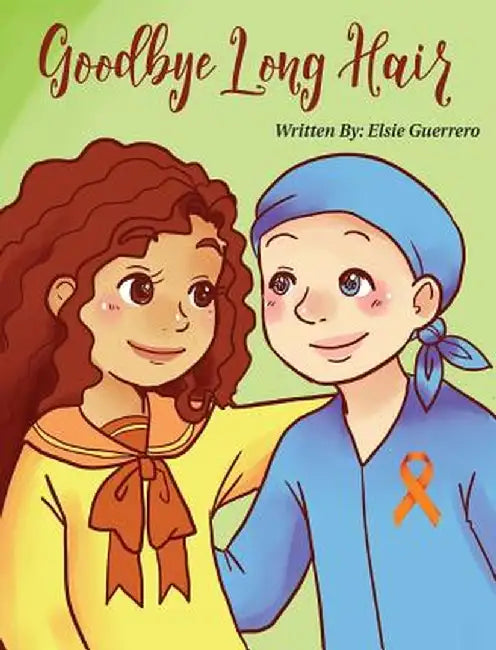 Goodbye Long Hair: A Story about Leukemia Cancer by Elsie Guerrero