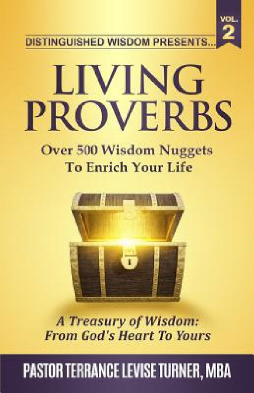 Distinguished Wisdom Presents. . . "Living Proverbs"-Vol.2: Over 500 Wisdom Nuggets To Enrich Your Life by Turner Levise Terrance