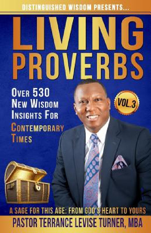 Distinguished Wisdom Presents. . . "Living Proverbs"-Vol.3: Over 530 New Wisdom Insights For Contemporary Times by Terrance Levise Turner