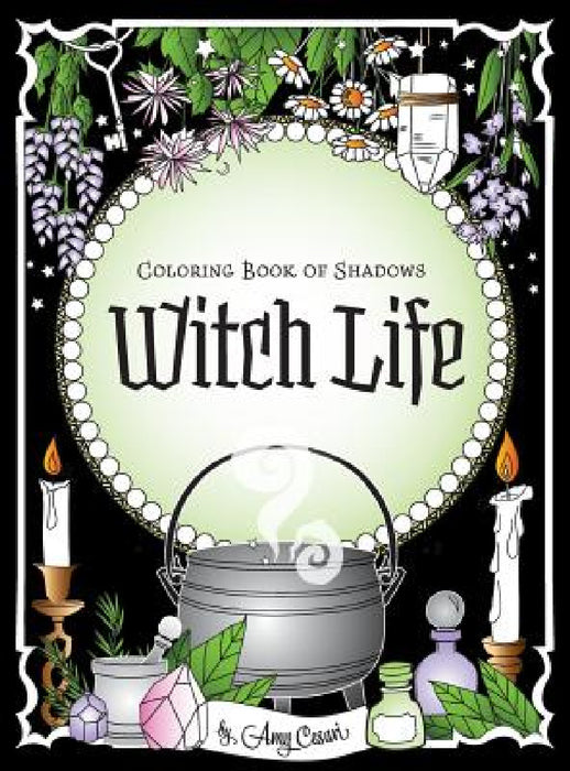 Coloring Book of Shadows: Witch Life by Amy Cesari, Amy Cesari