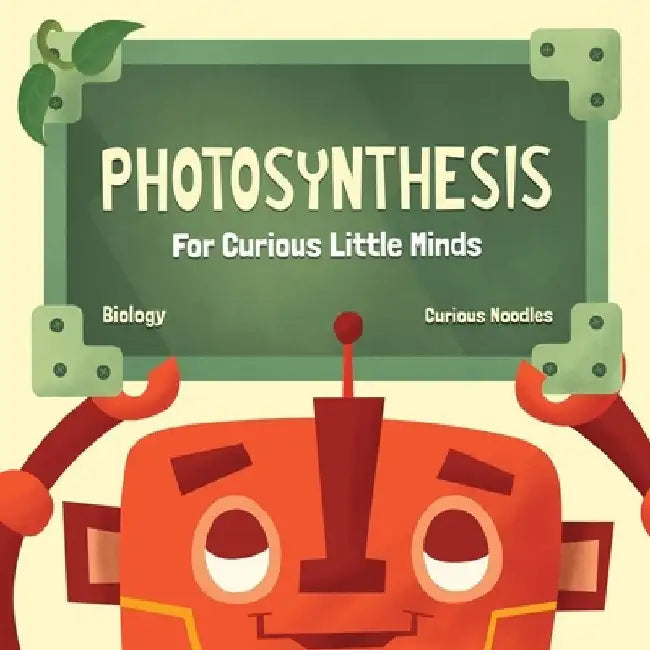 Photosynthesis: For Curious Little Minds by Curious Noodles