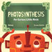 Photosynthesis: For Curious Little Minds by Curious Noodles