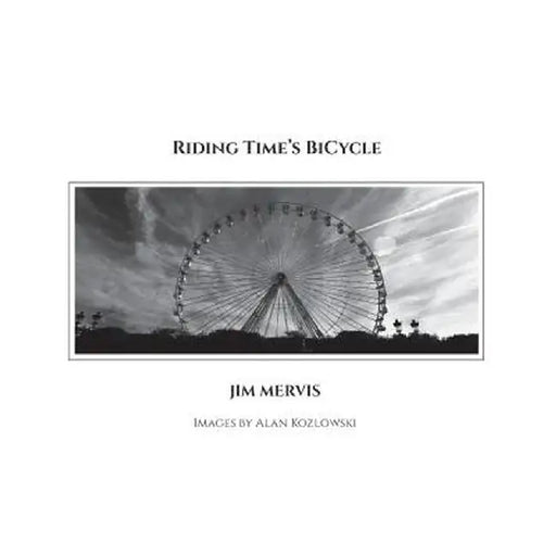 Riding Time's Bicycle by Jim Mervis