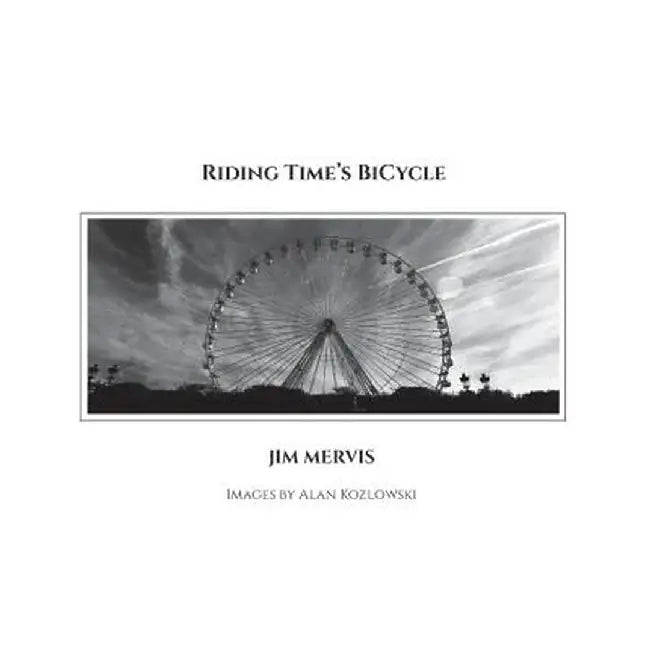 Riding Time's Bicycle by Jim Mervis