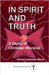 In Spirit and Truth: A Study of Christian Worship by Cushman Wood, Darren