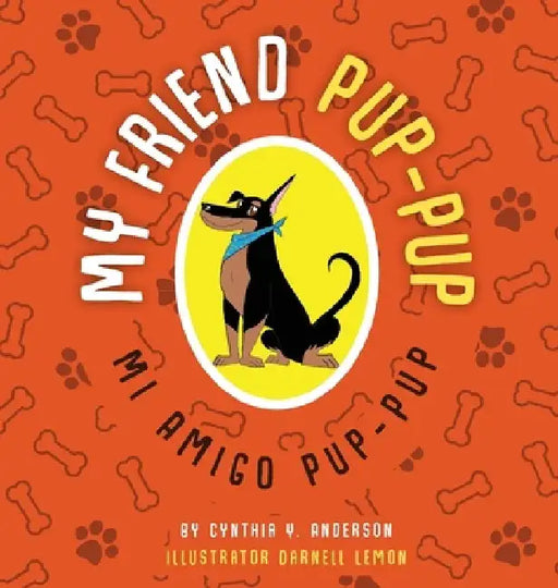 My Friend Pup-Pup: Mi Amigo Pup-Pup by Cynthia Y. Anderson
