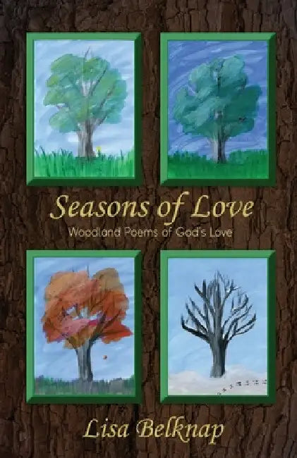 Seasons Of Love: Woodland Poems of God's Love by Belknap, Lisa