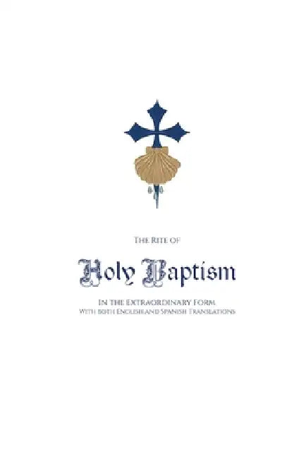 The Rite of Holy Baptism in the Extraordinary Form: With both English and Spanish Translations by J. Fryar Fssp