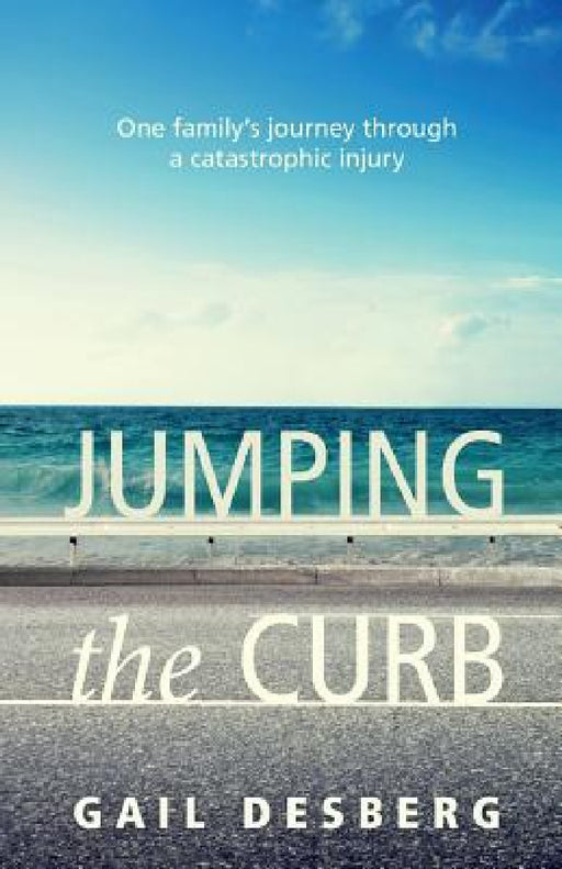 Jumping The Curb: One family's journey through a catastrophic injury by Gail Desberg