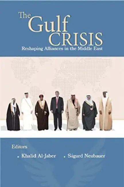 The Gulf Crisis: Reshaping Alliances in the Middle East by Khalid Al-Jaber, Sigurd Neubauer