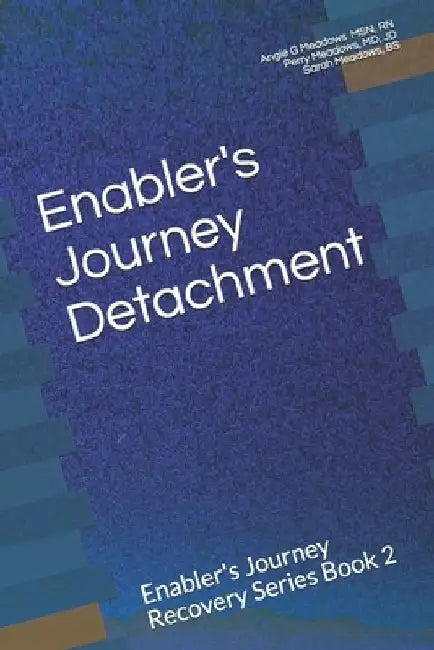 Enabler's Journey Detachment: Enabler's Journey Recovery Series Book 2 by Angie G. Meadows