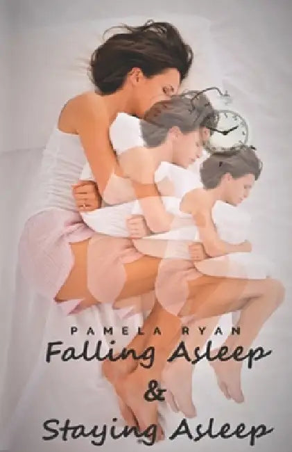 Falling Asleep and Staying Asleep: Second Edition by Pamela Ryan