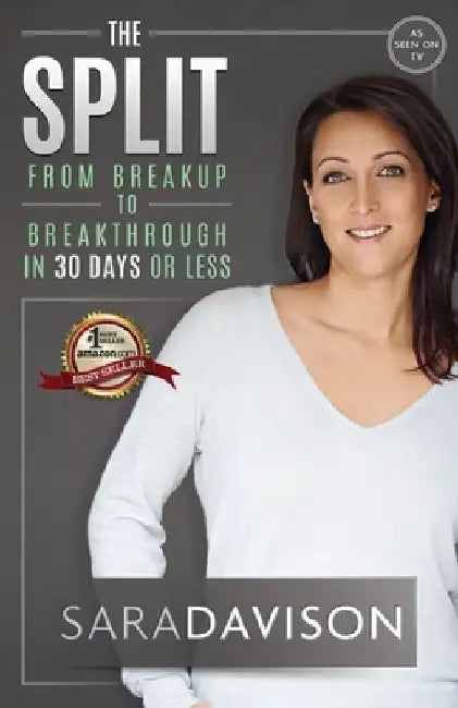 The Split: Breakup to Breakthrough in 30 Days or Less by Sara Davison
