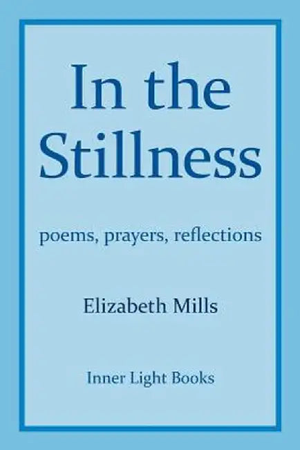 In the Stillness: Poems, Prayers, Reflections by Elizabeth Mills