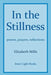 In the Stillness: Poems, Prayers, Reflections by Elizabeth Mills