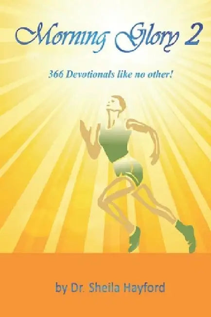 Morning Glory 2: 366 Devotionals Like No Other! by Sheila Hayford