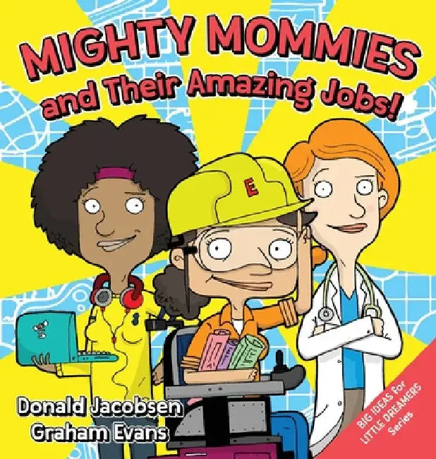 Mighty Mommies and Their Amazing Jobs: A STEM Career Book for Kids by Donald Jacobsen