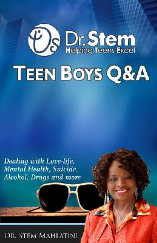 Teen Boys Q & A: Dealing Love-life, Mental Health, Suicide, Alcohol, Drugs and More by Stem Sithembile Mahlatini