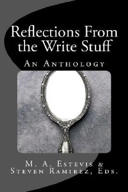 Reflections From the Write Stuff: An Anthology by Steven Ramirez