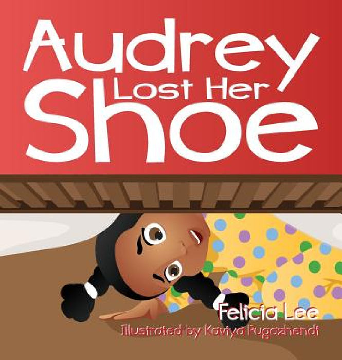 Audrey Lost Her Shoe by Felicia Lee, Kaviya Pugazhendi