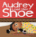 Audrey Lost Her Shoe by Felicia Lee, Kaviya Pugazhendi