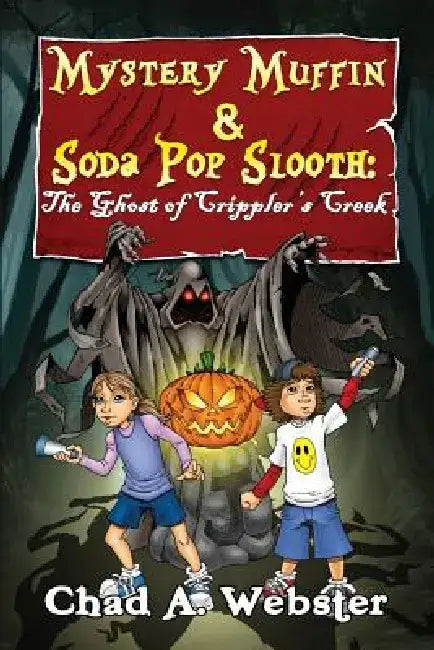 Mystery Muffin & Soda Pop Slooth: The Ghost of Crippler's Creek by Chad A. Webster