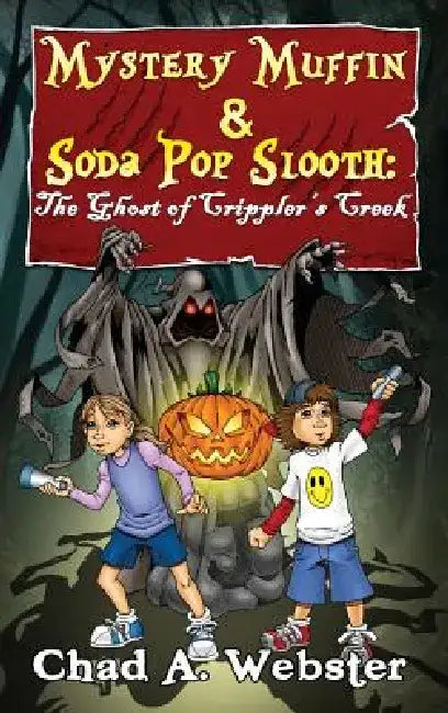 Mystery Muffin & Soda Pop Slooth: The Ghost of Crippler's Creek by Chad A. Webster