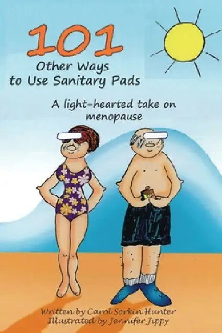 101 Other Ways to Use Sanitary Pads: A Light-Hearted Take on Menopause by Jennifer Jippy