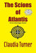 The Scions of Atlantis: A Kat Hastings Novel by Claudia Turner