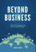 Beyond Business: How Your Company Can Build a Better World by Lonnie Gienger