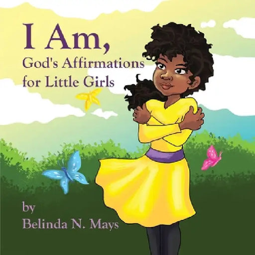 I Am: God's Affirmations For Litlle Girls by Belinda N. Mays